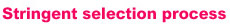 Stringent selection process