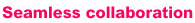 Seamless collaboration