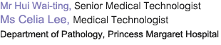 Mr Hui Wai-ting, Senior Medical Technologist@Ms Celia Lee, Medical Technologist@Department of Pathology, Princess Margaret Hospital
