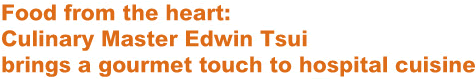 Food from the heart:@Culinary Master Edwin Tsui